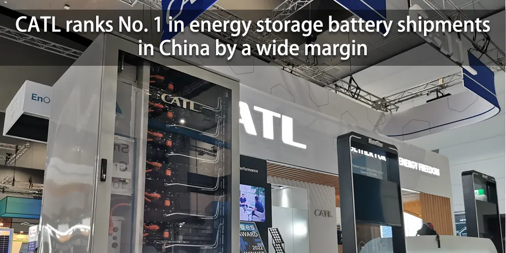 CATL ranks No. 1 in energy storage battery shipments in China by a wide margin