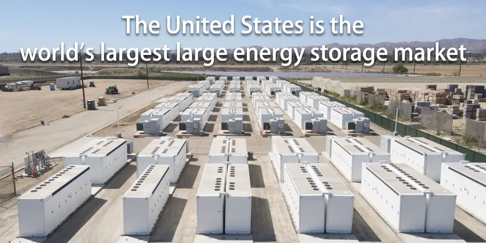 The United States is the world's largest large energy storage market